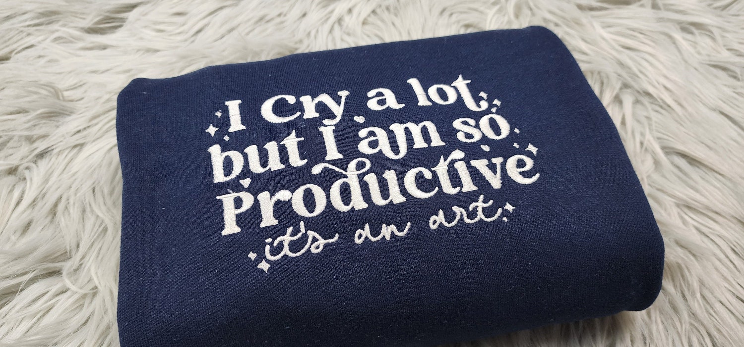 I Cry a Lot but I'm So Productive Embroidered Crewneck Sweatshirt Hoodie T-Shirt image 1