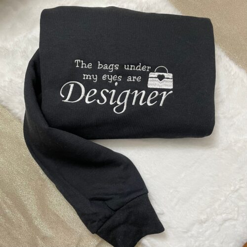 The Bags Under My Eyes Are Designer Embroidered Sweatshirt - Y2K Style Crewneck Funny Gift image 0