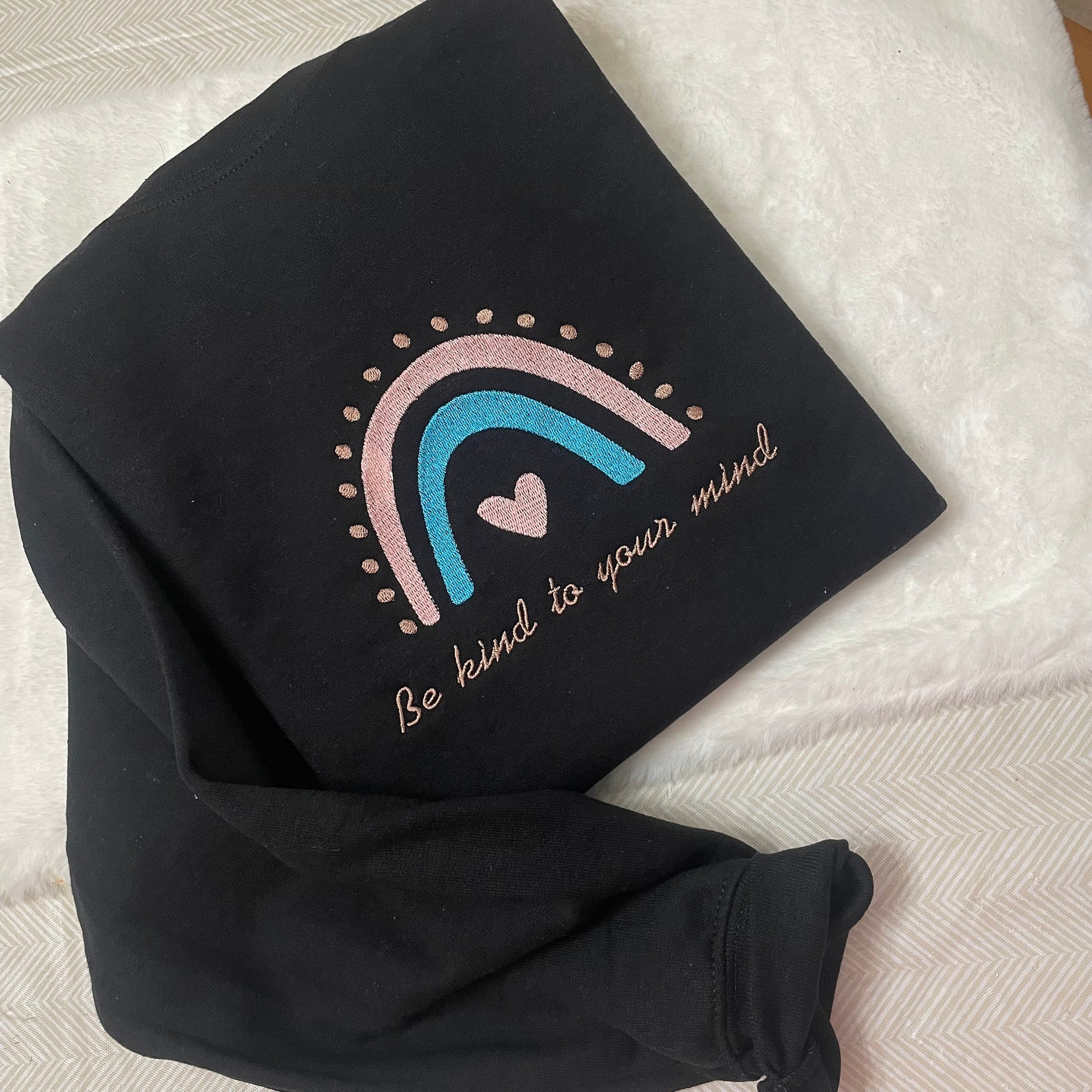 Be Kind to Your Mind Embroidered Sweatshirt - Custom Made Handmade Made to Order Anxiety Rainbow Kindness Mental Health image 1