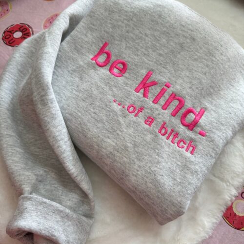 Be Kind. Of a B%*#+* Embroidered Sweatshirt - Y2K Style Crewneck Unisex Funny Clothing Silly Gifts image 0