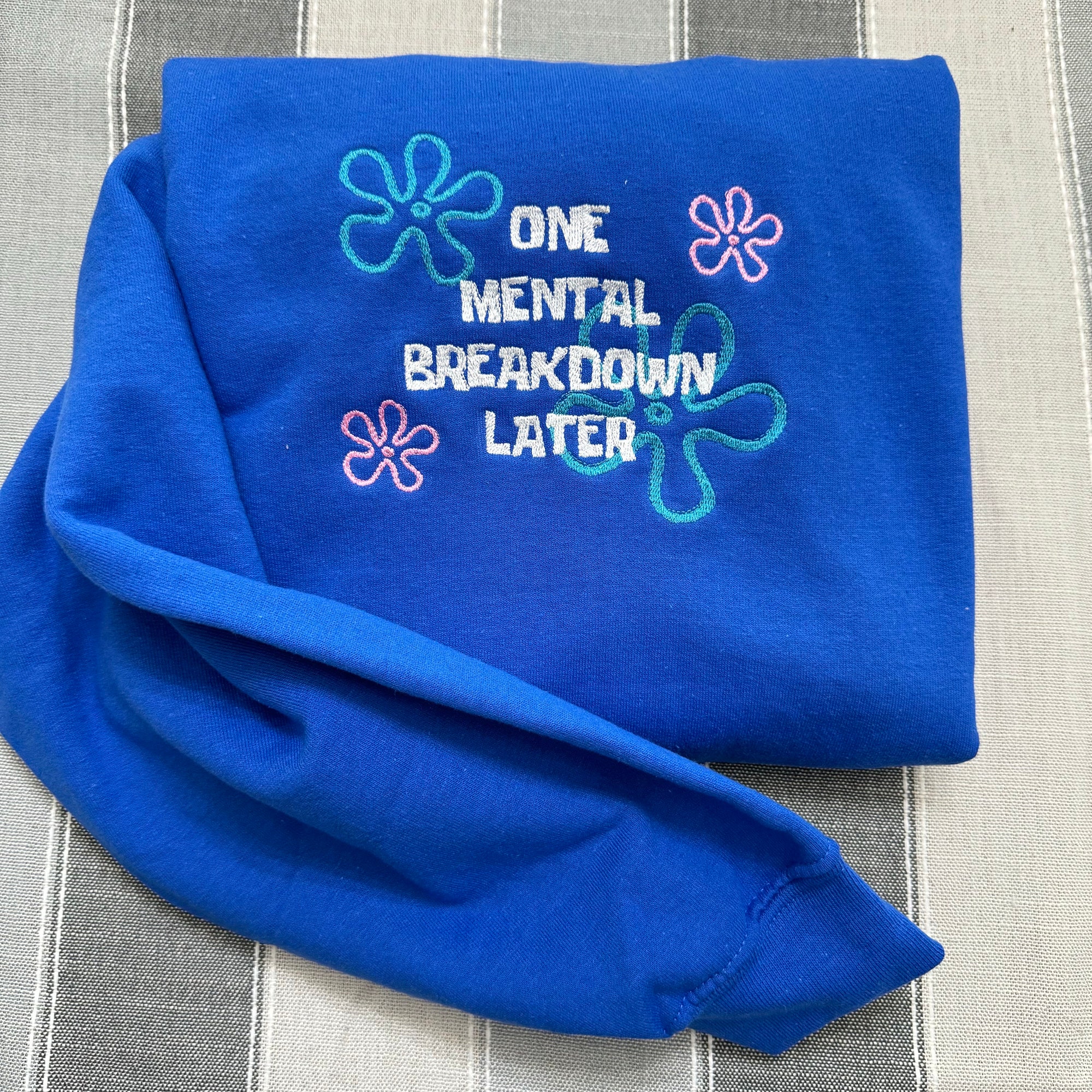 One Mental Breakdown Later Embroidered Sweatshirt - Y2K Style Crewneck Unisex Gifts for Her Mental Health image 1