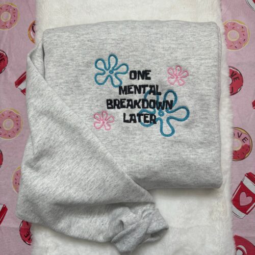 One Mental Breakdown Later Embroidered Sweatshirt - Y2K Style Crewneck Unisex Gifts for Her Mental Health image 0