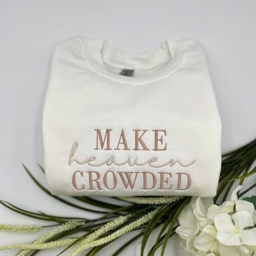 MAKE heaven CROWDED Embroidered White Sweatshirt and Hoodie - Christian Sweater Christian Gift Embroidered Pullover Faith Sweater/Hoodie image 0